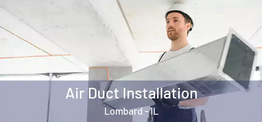  Air Duct Installation Lombard - IL