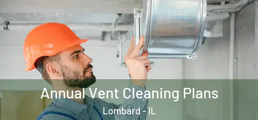  Annual Vent Cleaning Plans Lombard - IL