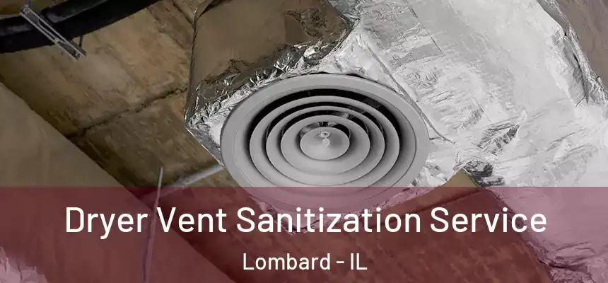  Dryer Vent Sanitization Service Lombard - IL