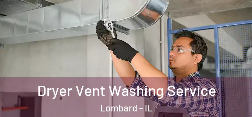 Dryer Vent Washing Service Lombard - IL
