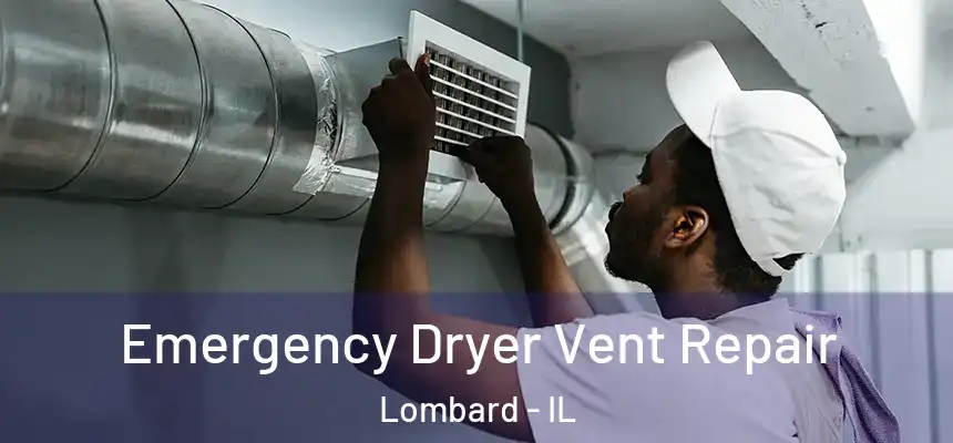Emergency Dryer Vent Repair Lombard - IL