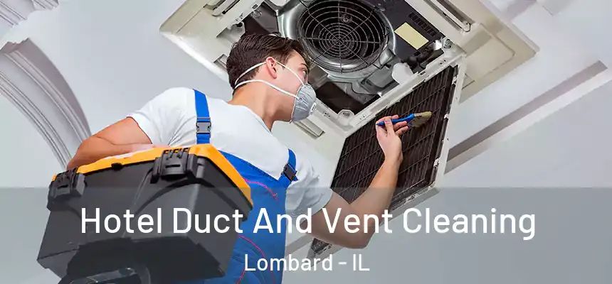Hotel Duct And Vent Cleaning Lombard - IL