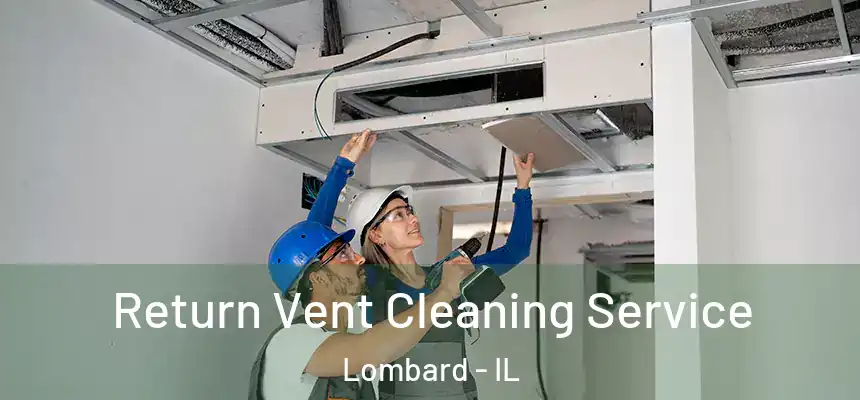  Return Vent Cleaning Service Lombard - IL