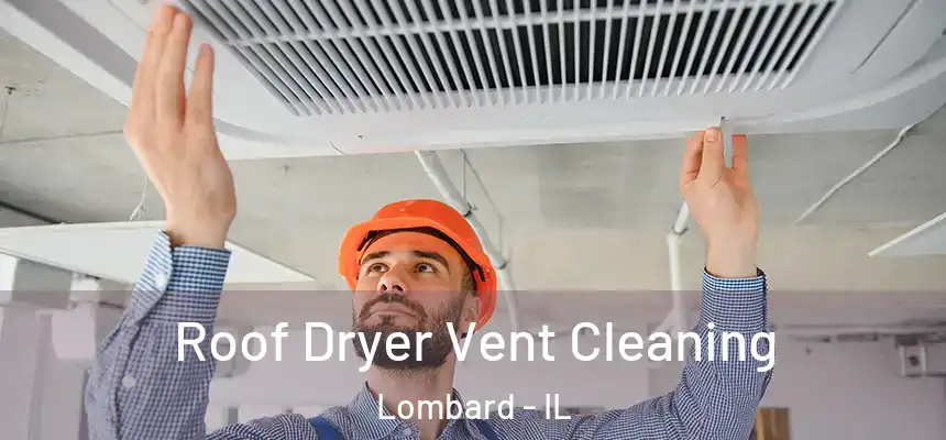 Roof Dryer Vent Cleaning Lombard - IL