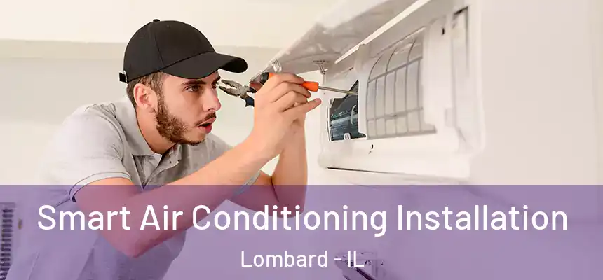  Smart Air Conditioning Installation Lombard - IL