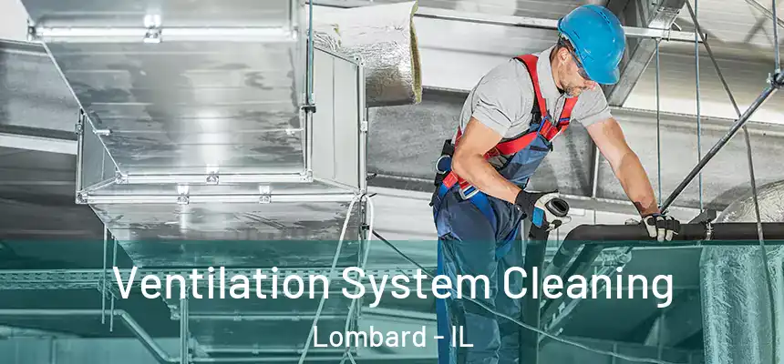  Ventilation System Cleaning Lombard - IL